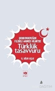 Şehbenderzade Filibeli Ahmed Hilmi'de Türklük Tasavvuru