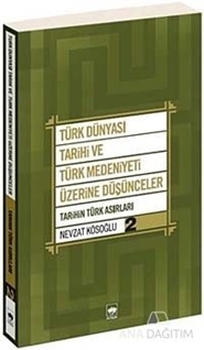 Türk Dünyası Tarihi ve Türk Medeniyeti Üzerine Düşünceler - 2. Kitap