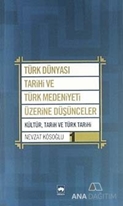 Türk Dünyası Tarihi ve Türk Medeniyeti Üzerine Düşünceler 1. Kitap