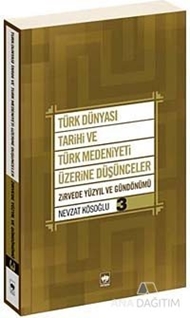 Türk Dünyası Tarihi ve Türk Medeniyeti Üzerine Düşünceler 3. Kitap