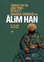 Türkistan'da Son Türk Devleti Buhara Emirliği ve Alim Han