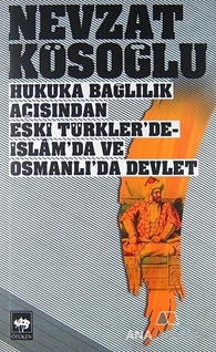 Hukuka Bağlılık Açısından Eski Türkler'de - İslam'da ve Osmanlı'da Devlet
