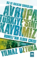 Avrupa Türkiye'sini Kaybımız: 93 ve Balkan Savaşları