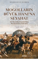 Moğolların Büyük Hanı’na Seyahat - 13. Yüzyılda İstanbul’dan Karakurum’a Yolculuk (1253-1255)