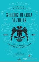 Selçuklularda Vezirlik - Sivil İdare Üzerine Bir Araştırma (1055-1194)