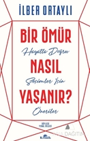 Bir Ömür Nasıl Yaşanır? Hayatta Doğru Seçimler İçin Öneriler