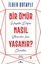 Bir Ömür Nasıl Yaşanır? Hayatta Doğru Seçimler İçin Öneriler