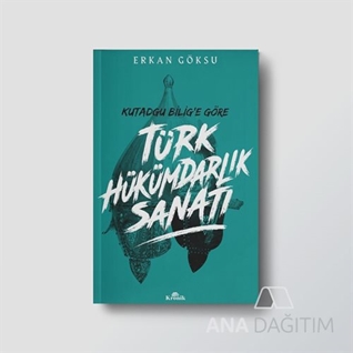 Türk Hükümdarlık Sanatı - Kutadgu Bilig'e Göre