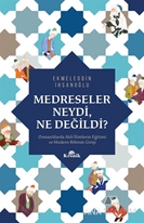 Medreseler Neydi, Ne Değildi?