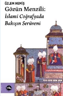 Gözün Menzili: İslami Coğrafyada Bakışın Serüveni