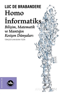 Homo İnformatiks - Bilişim Matematik ve Mantığın Kesişen Dünyaları