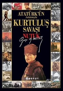 Atatürk'ün Anlatımıyla Gün Gün Kurtuluş Savaşı - Nutuk