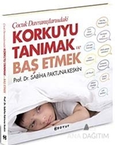 Çocuk Davranışlarındaki Korkuyu Tanımak ve Başetmek