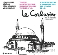 Le Corbusier Gözüyle Türk Mimarlığı ve Şehirciliği