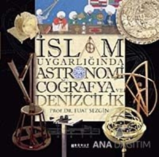 İslam Uygarlığında  Astronomi Coğrafya ve Denizcilik