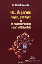 Hz. Aişenin Hayatı, Şahsiyeti ve Hz. Peygamber Sonrası İslam Tarihindeki Rolü