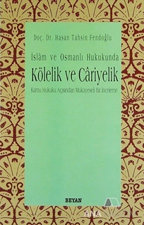 İslam ve Osmanlı Hukukunda Kölelik ve Cariyelik