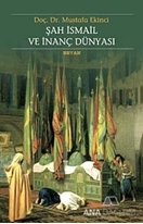 Şah İsmail ve İnanç Dünyası