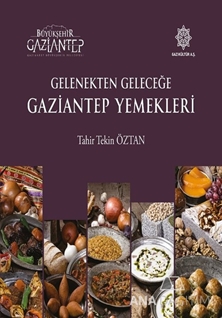 Gelenekten Geleceğe Gaziantep Yemekleri / Ciltli