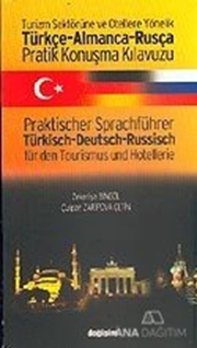 Turizm Sektörüne ve Otellere Yönelik Türkçe - Almanca - Rusça Pratik Konuşma Kılavuzu / Praktischer Sprachführer Türkisch - Deutsch - Russisch für den Tourismus und Hotellerie