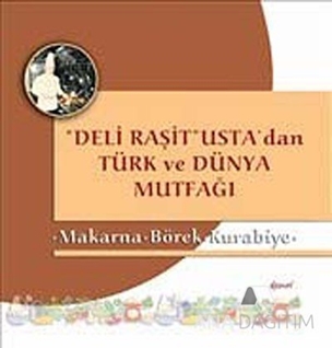 Deli Raşit Usta'dan Türk ve Dünya Mutfağı / Makarna - Börek - Kurabiye