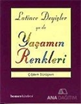 Latince Deyişler ya da Yaşamın Renkleri