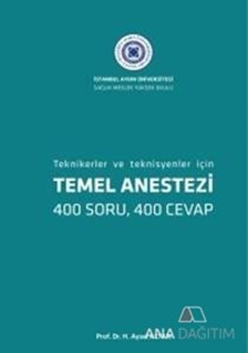 Temel Anestezi: Teknikerler ve Teknisyenler İçin 400 Soru 400 Cevap