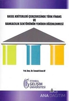 Basel Kriterleri Çerçevesinde Türk Finans ve Bankacılık Sektörünün Yeniden Düzenlenmesi