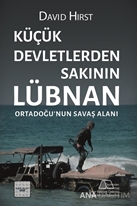 Küçük Devletlerden Sakının: Lübnan Ortadoğu'nun Savaş Alanı