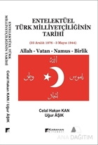 Entelektüel Türk Milliyetçiliğinin Tarihi 23 Aralık 1878-3 Mayıs 1944