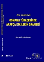 Ana Çizgileriyle Osmanlı Türkçesinde Arapça Etkilerin Grameri