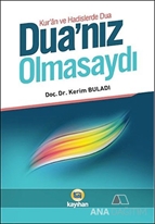 Kur'an ve Hadislerde Dua - Dua'nız Olmasaydı