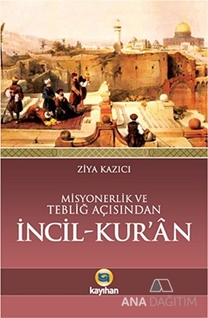 Misyonerlik ve Tebliğ Açısından İncil - Kur'an