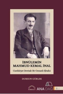 İbnülemin Mahmud Kemal İnal - Cumhuriyet Devrinde Bir Osmanlı Efendisi