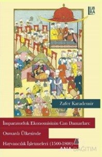 İmparatorluk Ekonomisinin Can Damarları: Osmanlı Ülkesinde Hayvancılık İşletmeleri