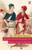 Mütareke Dönemi İstanbulu'nda Moda ve Kadın (1918-1923)