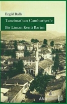 Tanzimat'tan Cumhuriyet'e Bir Liman Kenti Bartın