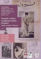 Osmanlı ve Erken Cumhuriyet Kadın Dergileri Cilt 2 - Talepler, Engeller, Mücadele