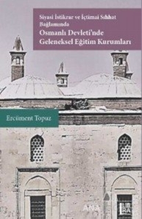 Siyasi İstikrar ve İçtimai Sıhhat Bağlamında Osmanlı Devleti'nde Geleneksel Eğitim Kurumları