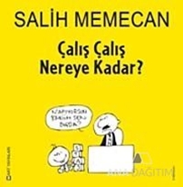 Çalış Çalış Nereye Kadar?