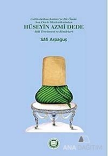 Gelibolu'dan Kahire'ye Bir Ömür Son Devir Mevlevilerinden Hüseyin Azmi Dede - Hal Tercümesi ve Risaleleri