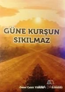 Güne Kurşun Sıkılmaz