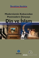 Modernizmin Kıskacından Postmodern Dünyaya Din ve İslam