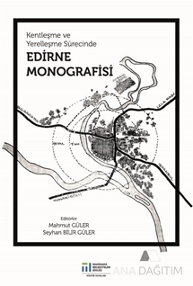 Kentleşme Ve Yerelleşme Sürecinde Edirne Monografisi