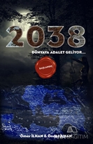 2038 Dünyaya Adalet Geliyor (Başlangıç)