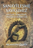 Sanayileşme Savaşımız (Sayılar,Sorunlar, Değerlendirmeler)