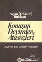 Konuşan Deyimler ve Atasözleri Deyimler / Söz Grupları / Atasözleri