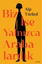 Biz İse Yalnızca Arabalardık