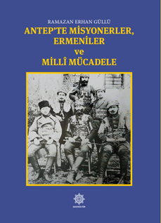 Antep’te Misyonerler, Ermeniler Ve Millî Mücadele