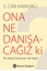 Ona Ne Danışacağız ki ?